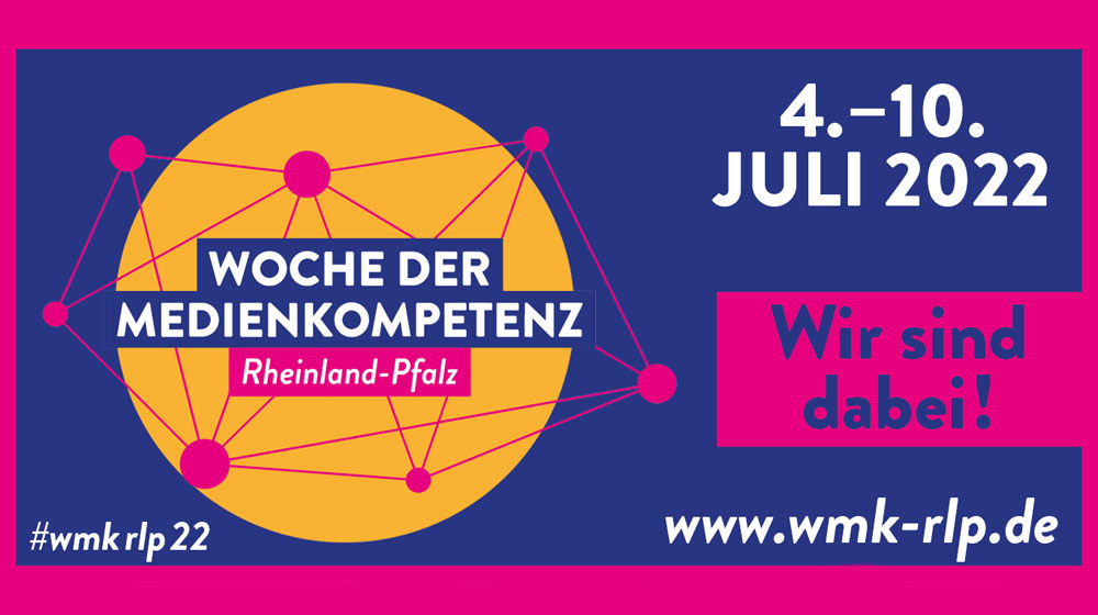 Schriftzug Woche der Medienkompetenz Rheinland-Pfalz 4.-10. Juli 2022. Wir sind dabei! www.wmk-rlp.de | #wmkrlp22